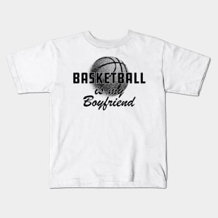 Basketball Is my boyfriend Kids T-Shirt